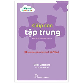 Giúp Con Hạnh Phúc - Giúp Con Tập Trung 35 Hoạt Động Dành Cho Trẻ Từ 3 Đến