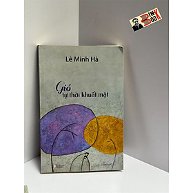 GIÓ TỰ THỜI KHUẤT MẶT – Lê Minh Hà – NXB Hội Nhà văn – Liên Việt