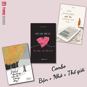 Combo anh không bận, chỉ là không nhớ em + nhớ thương vẫn để ở trong lòng + thế giới xấu xí, với anh, em vẫn đẹp -timebooks