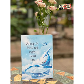 SỐNG TỐT HƠN “TÔI” NGÀY HÔM QUA – Sohn Heem-chan – Thúy Nguyễn dịch - AZ Việt Nam 