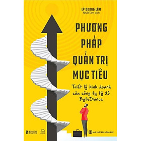 Phương pháp quản trị mục tiêu – triết lý kinh doanh của công ty tỷ đô bytedance