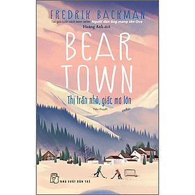 Download sách Beartown - Thị trấn nhỏ, giấc mơ lớn