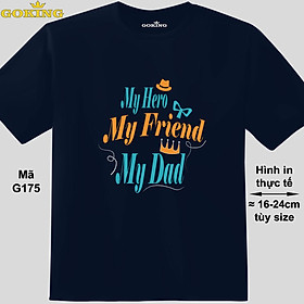 My Friend, My Hero, My Dad, mã G175. Hãy tỏa sáng như kim cương, qua chiếc áo thun Goking siêu hot cho nam nữ trẻ em, áo phông cặp đôi, gia đình, đội nhóm