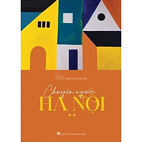 (Bìa cứng) CHUYỆN NGƯỜI HÀ NỘI ** - Tập 2 - Nhóm Hà Nội tri thức – Tri Thức Trẻ Books