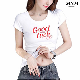 Áo thun nữ MXM in chữ Good Luck thun cotton 4 chiều form ôm body ( ANU022 )