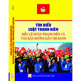 Download sách Tìm Hiểu Luật Thanh Niên - Điều Lệ Đoàn Thanh Niên Và Văn Bản Hướng Dẫn Thi Hành