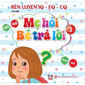 Rèn Luyện IQ-EQ-CQ – Mẹ Hỏi Bé Trả Lời 3 (Song ngữ Anh-Việt)