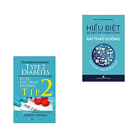 Combo Hiểu Biết Để Điều Tri Thành Công Bệnh Đái Tháo Đường + Xử Lý Đái Tháo Đường Típ 2