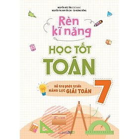Rèn Kĩ Năng Học Tốt Toán 7: Hỗ Trợ Phát Triển Năng Lực Giải Toán (Tái Bản 2025)