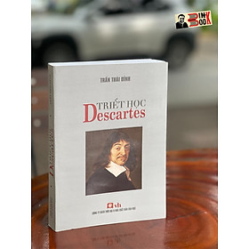 Hình ảnh TRIẾT HỌC DESCARTES - Trần Thái Đỉnh – Công Ty Sách Thời Đại – NXB Văn Học