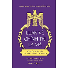 Luận Về Chính Trị La Mã - Từ Mười Quyển Đầu Lịch Sử La Mã Của Titus Livius - Niccolò Machiavelli