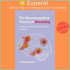 Sách - The Neurocognitive Theory of Dreaming - The Where, How, When, What, by G. William Domhoff (UK edition, paperback)
