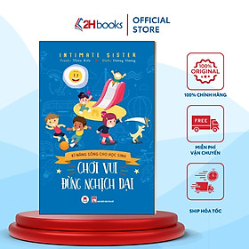 Kỹ Năng Sống Cho Học Sinh - Chơi Vui Đừng Nghịch Dại (Tái bản 2019)- 2HBooks