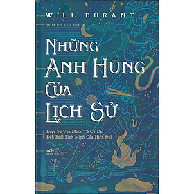 Hình ảnh Những Anh Hùng Của Lịch Sử - Will Durant - Hoàng Đức Long dịch