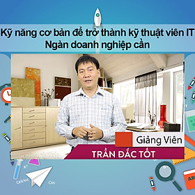 Khóa Học Kỹ Năng Cơ Bản Để Trở Thành Kỹ Thuật Viên IT - Ngàn Doanh Nghiệp Cần
