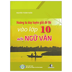 [Download Sách] Hướng Tư Duy Luyện Giải Đề Thi Vào Lớp 10 - Môn Ngữ Văn