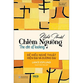 Hình ảnh Sách IRED Books - Nghệ thuật chiêm ngưỡng (The Art of Looking) - Lance Esplund