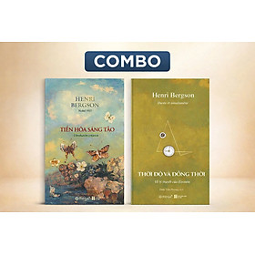 TIẾN HÓA SÁNG TẠO; THỜI ĐỘ VÀ ĐỒNG THỜI - Henri Bergson - Nguyễn Anh Cường, Đinh Trần Phương dịch - Omega Plus - Phương Nguyễn