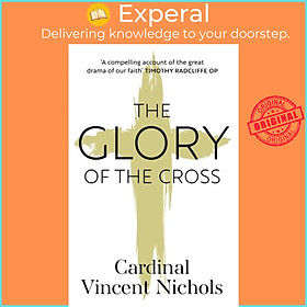 Sách - The Glory of the Cross - A Journey through Holy Week and  by His Eminence Vincent Nichols (UK edition, paperback)
