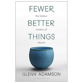 Fewer, Better Things: The Hidden Wisdom Of Objects