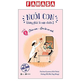 Sách - Nuôi Con Không Phải Là Cuộc Chiến 2 - Quyển 1 - Chào Con - Em Bé Sơ Sinh (Tái Bản 2025) - Nhà Xuất Bản Lao Động