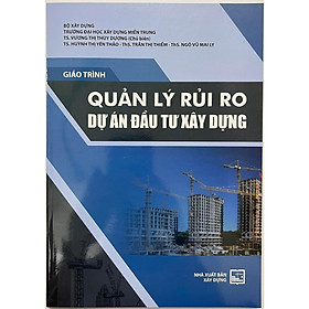 Sách - Giáo Trình Quản Lý Rủi Ro Dự Án Đầu Tư Xây Dựng - NXB Xây Dựng