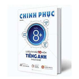 Sách - Chinh phục luyện thi vào 10 môn Tiếng Anh theo chủ đề (MG)