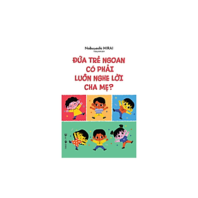 ĐỨA TRẺ NGOAN CÓ PHẢI LUÔN NGHE LỜI CHA MẸ