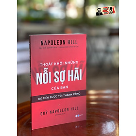 Hình ảnh sách THOÁT KHỎI NHỮNG NỖI SỢ HÃI CỦA BẠN – Để tiến bước tới thành công – Napoleon Hill – Tác giả cuốn sách “Think and Grow Rich” – Tân Việt – NXB Dân Trí (bìa mềm)