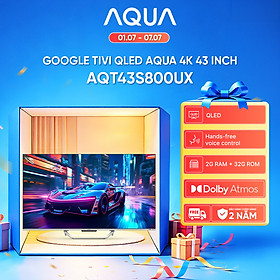 Google Tivi Aqua QLED 4K 43 inch AQT43S800UX - Freeship toàn quốc - Bảo hành 1 đổi 1 trong 730 ngày đối với lỗi màn hình - Hàng chính hãng
