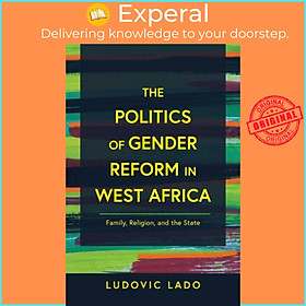 Sách - The Politics of Gender Reform in West Africa - Family, Religion, and the  by Ludovic Lado (UK edition, paperback)