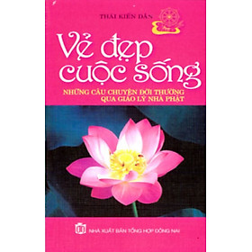 Hình ảnh Vẻ Đẹp Cuộc Sống-Những Câu Chuyện Đời Thường Qua Giáo Lý Nhà Phật - Vanlangbooks