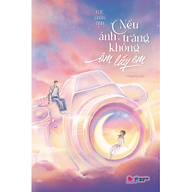 Sách NẾU ÁNH TRĂNG KHÔNG ÔM LẤY EM (BẢN PHỔ THÔNG)