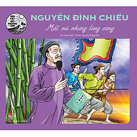 Hào Kiệt Đất Phương Nam – Nguyễn Đình Chiểu - Mắt Mù Nhưng Lòng Sáng