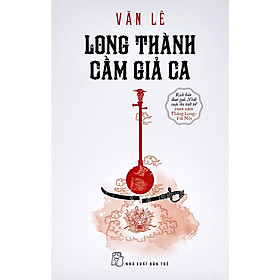 Cuốn Sách Khám Phá Văn Học Việt Nam: Long Thành Cầm Giả Ca