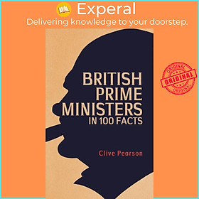 Sách - British Prime Ministers in 100 Facts by Clive Pearson (UK edition, paperback)