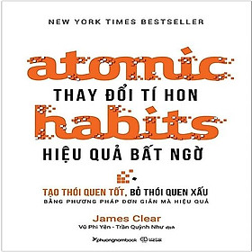 Atomic Habits - Thay Đổi Tí Hon, Hiệu Quả Bất Ngờ