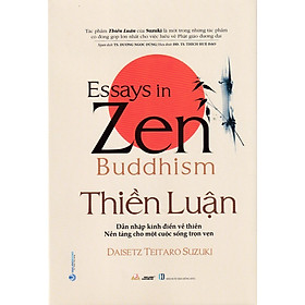 THIỀN LUẬN - DẪN NHẬP KINH ĐIỂN VỀ THIỀN VÀ NỀN TẢNG CHO MỘT CUỘC SỐNG TRỌN VẸN ( ESSAYS IN ZEN BUDDHISM )