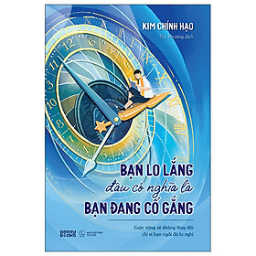 Bạn Lo Lắng Đâu Có Nghĩa Là Bạn Đang Cố Gắng