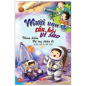 Sách Mười Vạn Câu Hỏi Vì Sao - Câu Hỏi Và Trả Lời - Thám Hiểm Vũ Trụ Thần Bí (Tập 9)