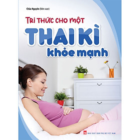 Hình ảnh sách Sách: Tri Thức Cho Một Thai Kì Khỏe Mạnh