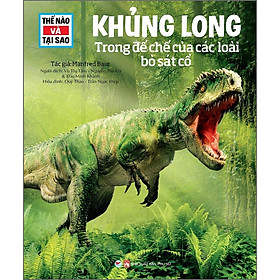 Sách Thế Nào Và Tại Sao - Khủng Long - Trong Đế Chế Của Các Loại Bò Sát Cổ