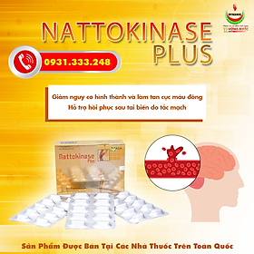 NATTOKINASE PLUS - NĂNG ĐỘNG - GIẢM NGUY CƠ HÌNH THÀNH VÀ TAN CỤC MÁU ĐÔNG