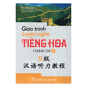 Giáo Trình Luyện Nghe Tiếng Hoa Chứng Chỉ B (Kèm CD)