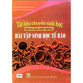 [Download Sách] Tài liệu Chuyên Sinh học THPT: Bài Tập Sinh Học Tế Bào 