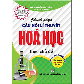 Sách - Chinh phục câu hỏi lí thuyết hóa học theo chủ đề ôn thi THPT quốc gia (dùng chung các bộ sgk hiện hành)
