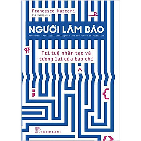 Người Làm Báo: Trí Tuệ Nhân Tạo Và Tương Lai Của Báo Chí