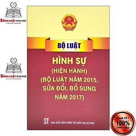 Bộ Luật Hình Sự Hiện Hành (Bộ Luật Năm 2015, Sửa Đổi, Bổ Sung Năm 2017)