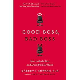 Good Boss, Bad Boss: How to Be the Best... and Learn from the Worst