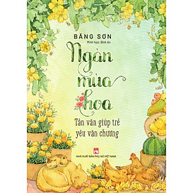 Ngàn mùa hoa (In màu) - Tản văn giúp trẻ yêu văn chương - Băng Sơn
